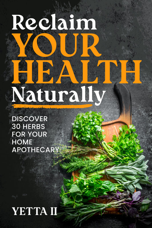 Reclaim Your Health Naturally: Discover 30 Herbs for Your Home Apothecary
